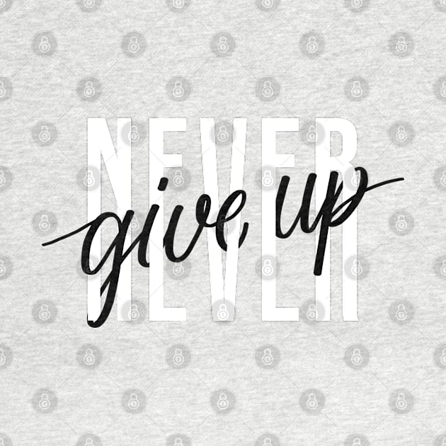 Never Give Up by Mako Design 